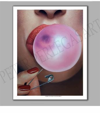 Sorry to Burst Your Bubble Limited Edition Fine Art Paper Print